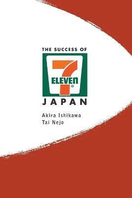 Akira Ishikawa, Tai Nejo, Usa) Ishikawa, Akira (Aoyama Gakuin Univ, Japan & Univ Of Hawaii, Japan) Nejo, Tai (Aoyama Gakuin Univ, ISHIKAWA AKIRA, Ishikawa Akira - Success Of 7-eleven Japan, The: Discovering The Secrets Of The World's Best-run Convenience Chain Stores, Häftad