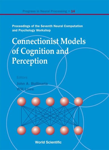 BULLINARIA JOHN A, John A Bullinaria, Will Lowe - CONNECTIONIST MODELS OF COGNITION AND PERCEPTION - PROCEEDINGS OF THE SEVENTH NEURAL COMPUTATION AND PSYCHOLOGY WORKSHOP, Inbunden