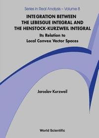 bokomslag Integration Between The Lebesgue Integral And The Henstock-kurzweil Integral: Its Relation To Local Convex Vector Spaces