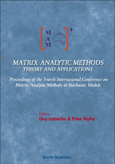 LATOUCHE GUY, Guy Latouche, Peter Taylor - MATRIX-ANALYTIC METHODS: THEORY AND APPLICATIONS - PROCEEDINGS OF THE FOURTH INTERNATIONAL CONFERENCE, Inbunden