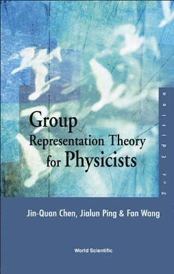 Jialun Ping, Fan Wang, Jin-quan Chen, CHEN JIN-QUAN, Jin-Quan Chen - Group Representation Theory For Physicists (2nd Edition), Inbunden