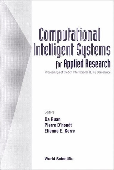 RUAN DA, Da Ruan, Pierre D'hondt, Etienne E Kerre - COMPUTATIONAL INTELLIGENT SYSTEMS FOR APPLIED RESEARCH, PROCEEDINGS OF THE 5TH INTERNATIONAL FLINS CONFERENCE (FLINS 2002), Inbunden