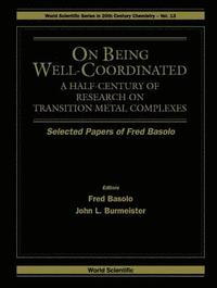 bokomslag On Being Well-coordinated: A Half-century Of Research On Transition Metal Complexes