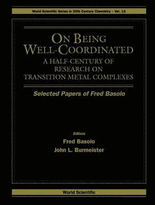 BASOLO FRED, John L Burmeister, Fred Basolo, John L. Burmeister - On Being Well-coordinated: A Half-century Of Research On Transition Metal Complexes, Inbunden