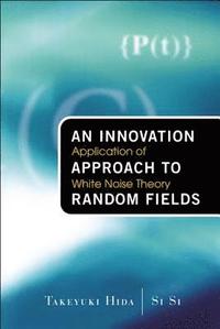 bokomslag Innovation Approach To Random Fields, An: Application Of White Noise Theory