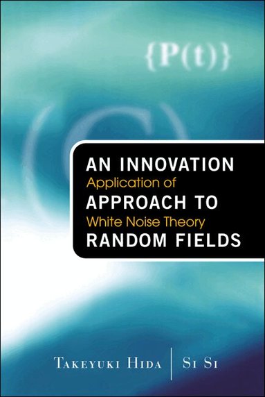 Takeyuki Hida, Si Si - INNOVATION APPROACH TO RANDOM FIELDS, AN: APPLICATION OF WHITE NOISE THEORY, Inbunden
