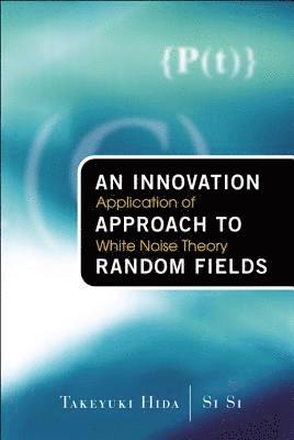 Innovation Approach To Random Fields, An: Application Of White Noise Theory 1