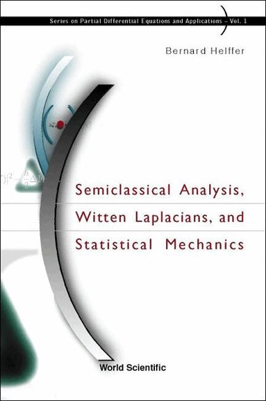 Bernard Helffer - SEMICLASSICAL ANALYSIS, WITTEN LAPLACIANS, AND STATISTICAL MECHANICS, Inbunden