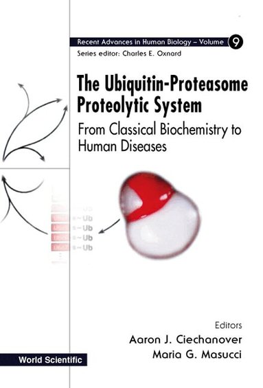 CIECHANOVER AARON J, Aaron J Ciechanover, Maria G Masucci - UBIQUITIN-PROTEASOME PROTEOLYTIC SYSTEM, THE: FROM CLASSICAL BIOCHEMISTRY TO HUMAN DISEASES, Inbunden