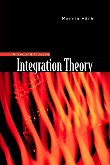 Martin Väth - INTEGRATION THEORY - A SECOND COURSE, Inbunden