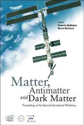 BATTISTON ROBERTO, Roberto Battiston, Bruna Bertucci - Matter, Anti-matter And Dark Matter, Proceedings Of The Second International Workshop, Inbunden