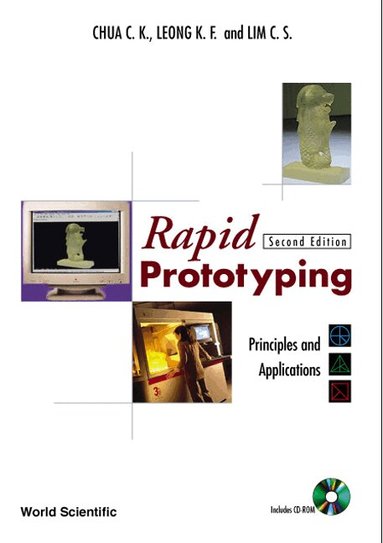C K Chua, K F Leong, C S Lim - RAPID PROTOTYPING: PRINCIPLES AND APPLICATIONS (SECOND EDITION) (WITH COMPANION CD-ROM), Häftad