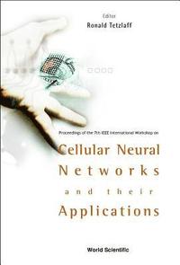 bokomslag Cellular Neural Networks And Their Applications: Procs Of The 7th Ieee Int'l Workshop