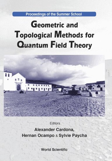 CARDONA ALEXANDER, Alexander Cardona, Sylvie Paycha, Hernan Ocampo - GEOMETRIC AND TOPOLOGICAL METHODS FOR QUANTUM FIELD THEORY - PROCEEDINGS OF THE SUMMER SCHOOL, Inbunden