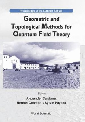 Geometric And Topological Methods For Quantum Field Theory - Proceedings Of The Summer School