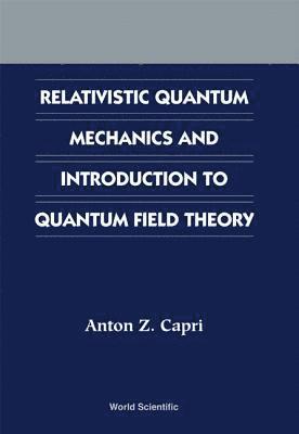 Relativistic Quantum Mechanics And Introduction To Quantum Field Theory 1