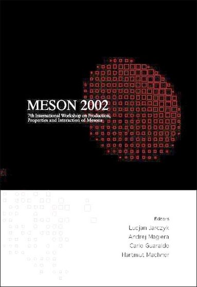 JARCZYK LUCJAN, Lucjan Jarczyk, Andrej Magiera, Carlo Guaraldo, Hartmut Machner - MESON 2002 - PROCEEDINGS OF THE 7TH INTERNATIONAL WORKSHOP ON PRODUCTION, PROPERTIES AND INTERACTION OF MESONS, Inbunden