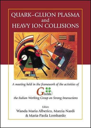 ALBERICO WANDA MARIA, Wanda Maria Alberico, Marzia Nardi, Maria-Paola Lombardo - QUARK-GLUON PLASMA AND HEAVY ION COLLISIONS - PROCEEDINGS OF A MEETING HELD IN THE FRAMEWORK OF THE ACTIVITIES OF GISELDA, THE ITALIAN WORKING GROUP ON STRONG INTERACTIONS, Inbunden