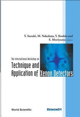 bokomslag Technique And Application Of Xenon Detectors, Proceedings Of The International Workshop