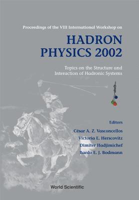 bokomslag Hadron Physics 2002: Topics On The Structure And Interaction Of Hadronic Systems - Proceedings Of The Viii International Workshop