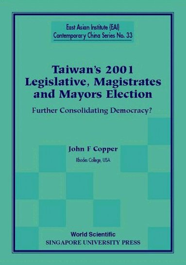 John F Copper - TAIWAN'S 2001 LEGISLATIVE, MAGISTRATES AND MAYORS ELECTION: FURTHER CONSOLIDATING DEMOCRACY?, Häftad