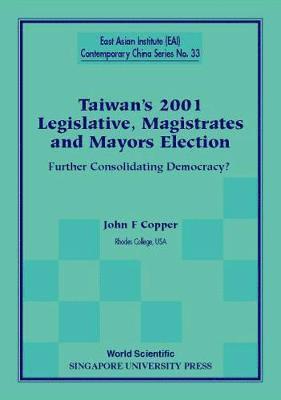 bokomslag Taiwan's 2001 Legislative, Magistrates And Mayors Election: Further Consolidating Democracy?