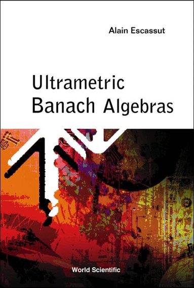 Alain Escassut - ULTRAMETRIC BANACH ALGEBRAS, Inbunden