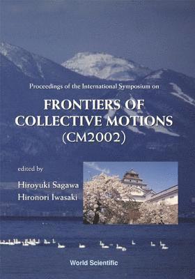 bokomslag Frontiers Of Collective Motions - Proceedings Of The International Symposium (Cm2002)