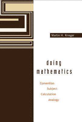 Doing Mathematics: Convention, Subject, Calculation, Analogy 1