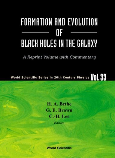BETHE H A, H A Bethe, G E Brown, C-H Lee - FORMATION AND EVOLUTION OF BLACK HOLES IN THE GALAXY: SELECTED PAPERS WITH COMMENTARY, Inbunden