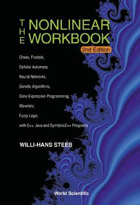 Nonlinear Workbook, The: Chaos, Fractals, Cellular Automata, Neural Networks, Genetic Algorithms, Gene Expression Programming, Wavelets, Fuzzy Logic With C++, Java And Symbolic C++ Programs (2nd 1