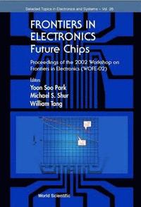 bokomslag Frontiers In Electronics: Future Chips, Proceedings Of The 2002 Workshop On Frontiers In Electronics (Wofe-02)