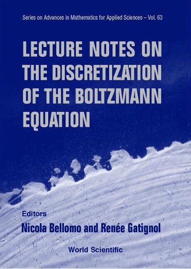 BELLOMO NICOLA, Nicola Bellomo, Renée Gatignol - LECTURE NOTES ON THE DISCRETIZATION OF THE BOLTZMANN EQUATION, Inbunden