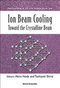 bokomslag Ion Beam Cooling: Toward The Crystalline Beam - Proceedings Of The Workshop