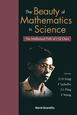 Beauty Of Mathematics In Science, The: The Intellectual Path Of J Q Chen 1