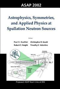 bokomslag Astrophysics, Symmetries, And Applied Physics At Spallation Neutron Sources, Proceedings Of The Workshop On Asap 2002