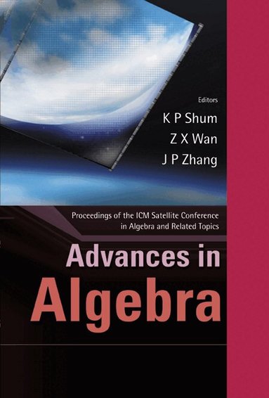 SHUM K P, K P Shum, Z X Wan, J-P Zhang - ADVANCES IN ALGEBRA - PROCEEDINGS OF THE ICM SATELLITE CONFERENCE IN ALGEBRA AND RELATED TOPICS, Inbunden