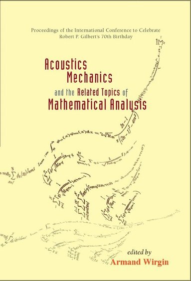 WIRGIN ARMAND, Armand Wirgin - ACOUSTICS, MECHANICS, AND THE RELATED TOPICS OF MATHEMATICAL ANALYSIS - PROCEEDINGS OF THE INTERNATIONAL CONFERENCE TO CELEBRATE ROBERT P GILBERT'S 70TH BIRTHDAY, Inbunden