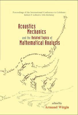 bokomslag Acoustics, Mechanics, And The Related Topics Of Mathematical Analysis - Proceedings Of The International Conference To Celebrate Robert P Gilbert's 70th Birthday
