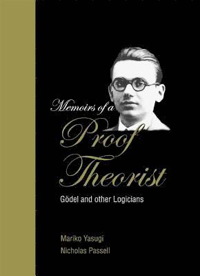 Memoirs Of A Proof Theorist: Godel & Other Logicians 1