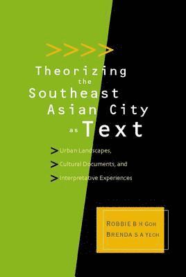 bokomslag Theorizing The Southeast Asian City As Text: Urban Landscapes, Cultural Documents, And Interpretative Experiences