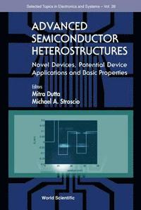 bokomslag Advanced Semiconductor Heterostructures: Novel Devices, Potential Device Applications And Basic Properties