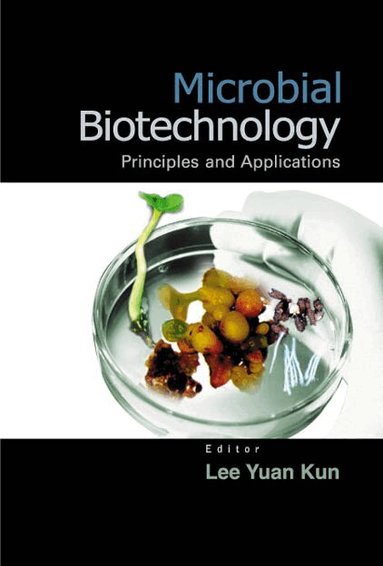 KUN LEE YUAN, Lee Yuan Kun - MICROBIAL BIOTECHNOLOGY: PRINCIPLES AND APPLICATIONS, Häftad
