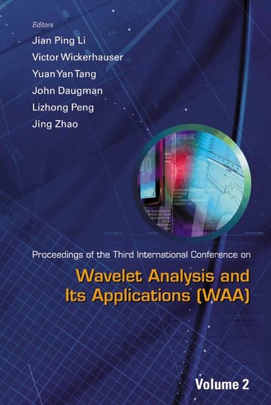 LI JIAN PING, Jian Ping Li, Victor Wickerhauser, Yuan Yan Tang, John Daugman, Lizhong Peng, Jing Zhao - WAVELET ANALYSIS AND ITS APPLICATIONS - PROCEEDINGS OF THE THIRD INTERNATIONAL CONFERENCE ON WAA (IN 2 VOLUMES), Inbunden
