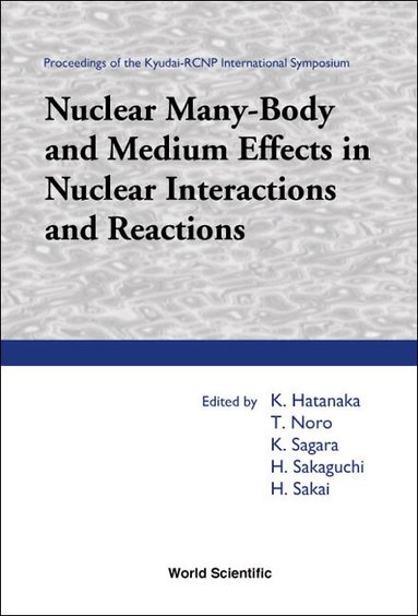 HATANAKA K, K Hatanaka, T Noro, K Sagara, H Sakaguchi, H Sakai - NUCLEAR MANY-BODY AND MEDIUM EFFECTS IN NUCLEAR INTERACTIONS AND REACTIONS, PROCEEDINGS OF THE KYUDAI-RCNP INTERNATIONAL SYMPOSIUM, Inbunden