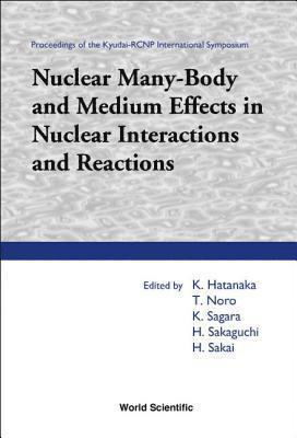 bokomslag Nuclear Many-body And Medium Effects In Nuclear Interactions And Reactions, Proceedings Of The Kyudai-rcnp International Symposium