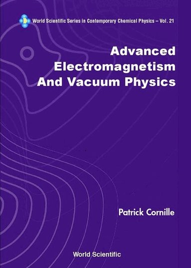 Patrick Cornille - ADVANCED ELECTROMAGNETISM AND VACUUM PHYSICS, Inbunden