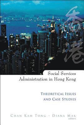 bokomslag Social Services Administration In Hong Kong: Theoretical Issues And Case Studies