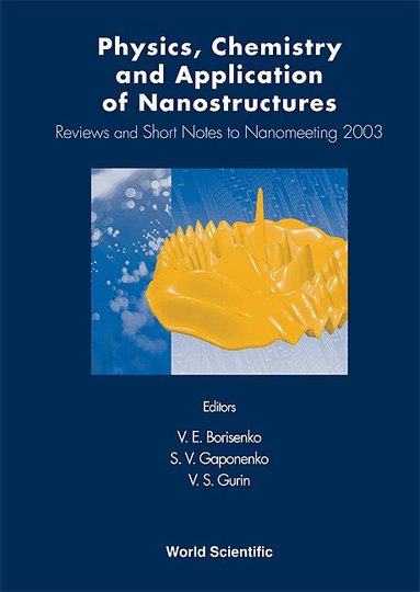 BORISENKO V E, V E Borisenko, S V Gaponenko, V S Gurin - PHYSICS, CHEMISTRY AND APPLICATION OF NANOSTRUCTURES: REVIEWS AND SHORT NOTES TO NANOMEETING 2003, Inbunden