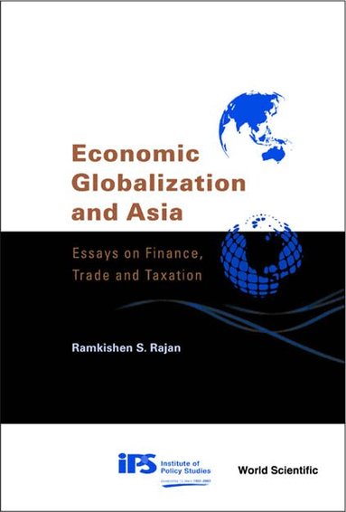 Ramkishen S Rajan - ECONOMIC GLOBALIZATION AND ASIA: ESSAYS ON FINANCE, TRADE AND TAXATION, Inbunden